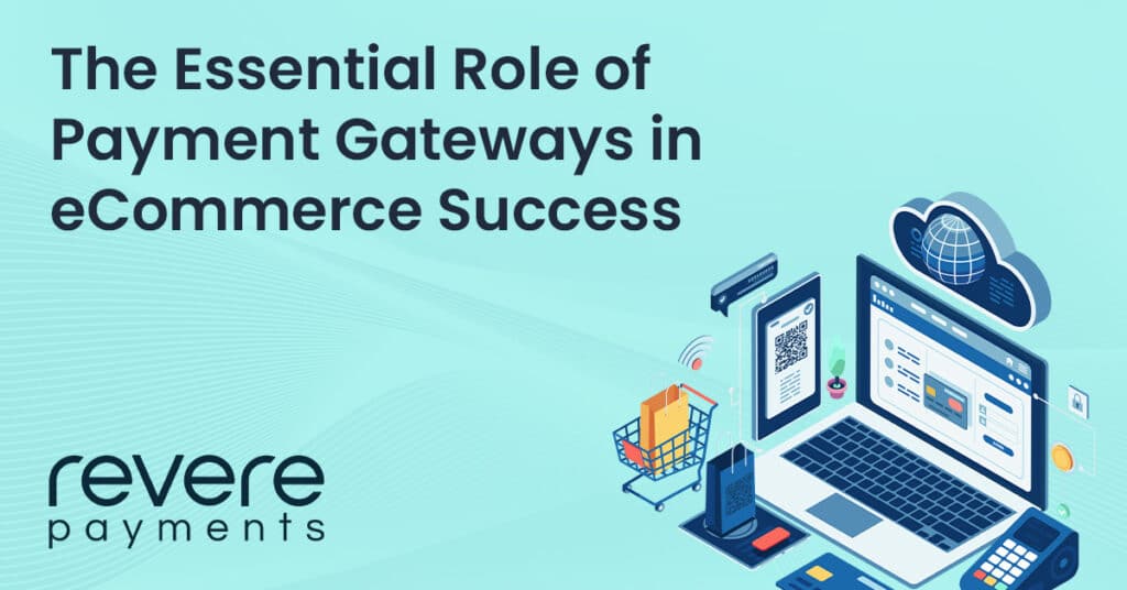 Essential Role of Payment Gateways in eCommerce Success